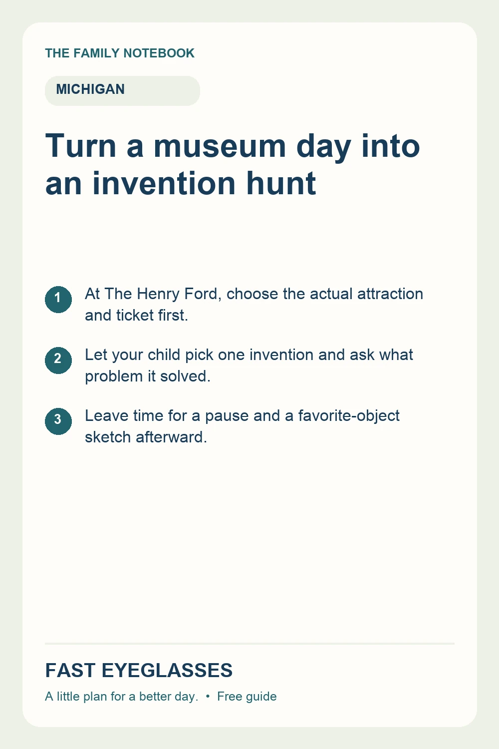 Turn a museum day into an invention hunt: At The Henry Ford, choose the actual attraction and ticket first.; Let your child pick one invention and ask what problem it solved.; Leave time for a pause and a favorite-object sketch afterward.
