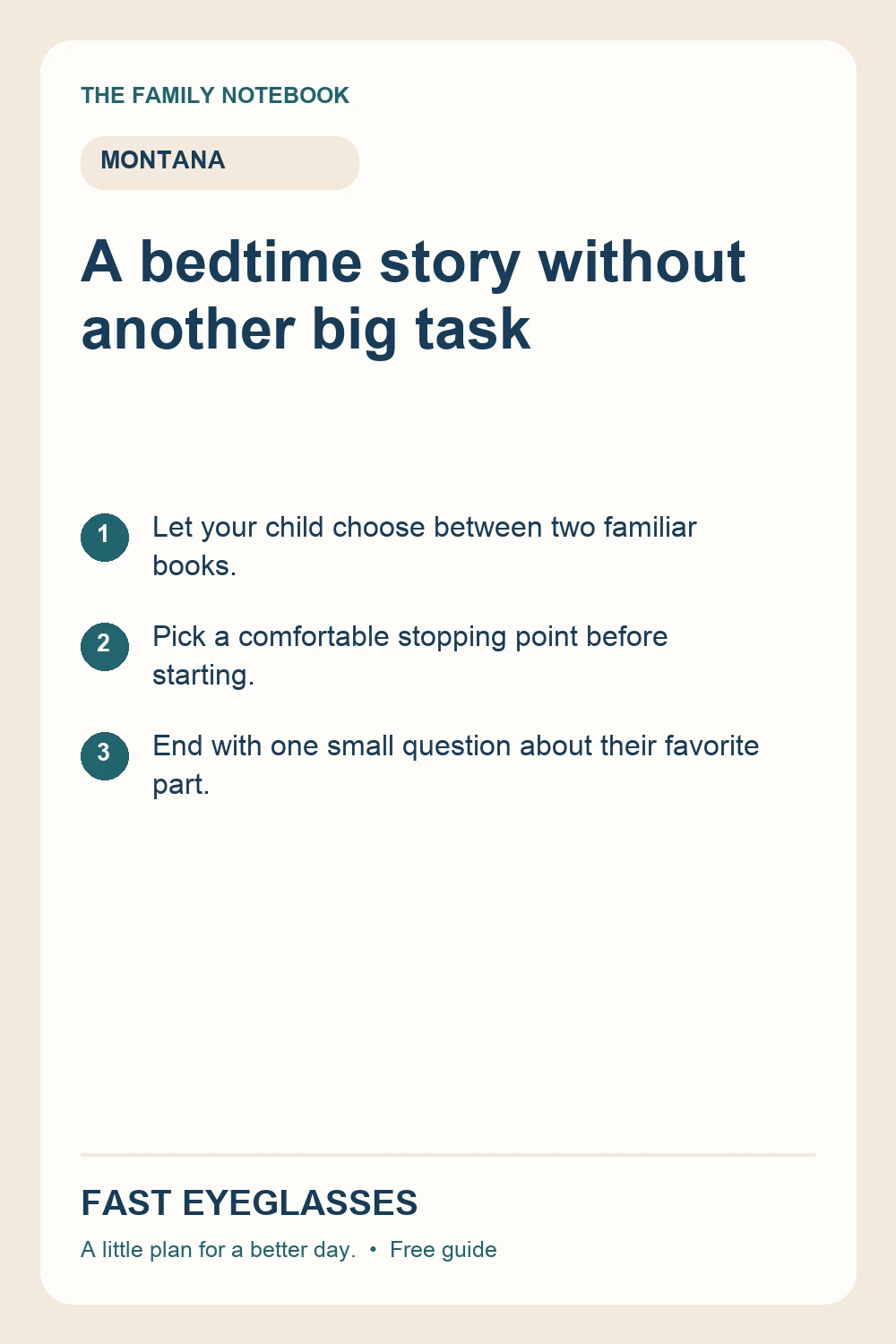 A bedtime story without another big task: Let your child choose between two familiar books.; Pick a comfortable stopping point before starting.; End with one small question about their favorite part.